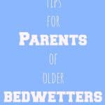 tips for parents of older bedwetters