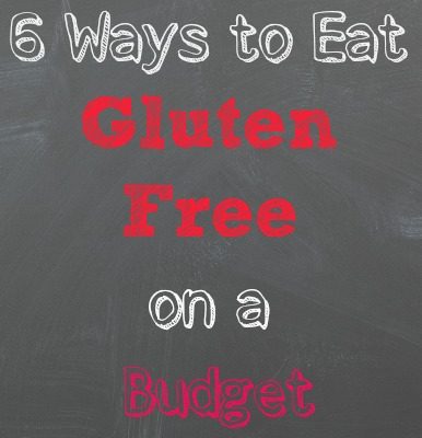 6 Ways to Eat Gluten Free on a Budget