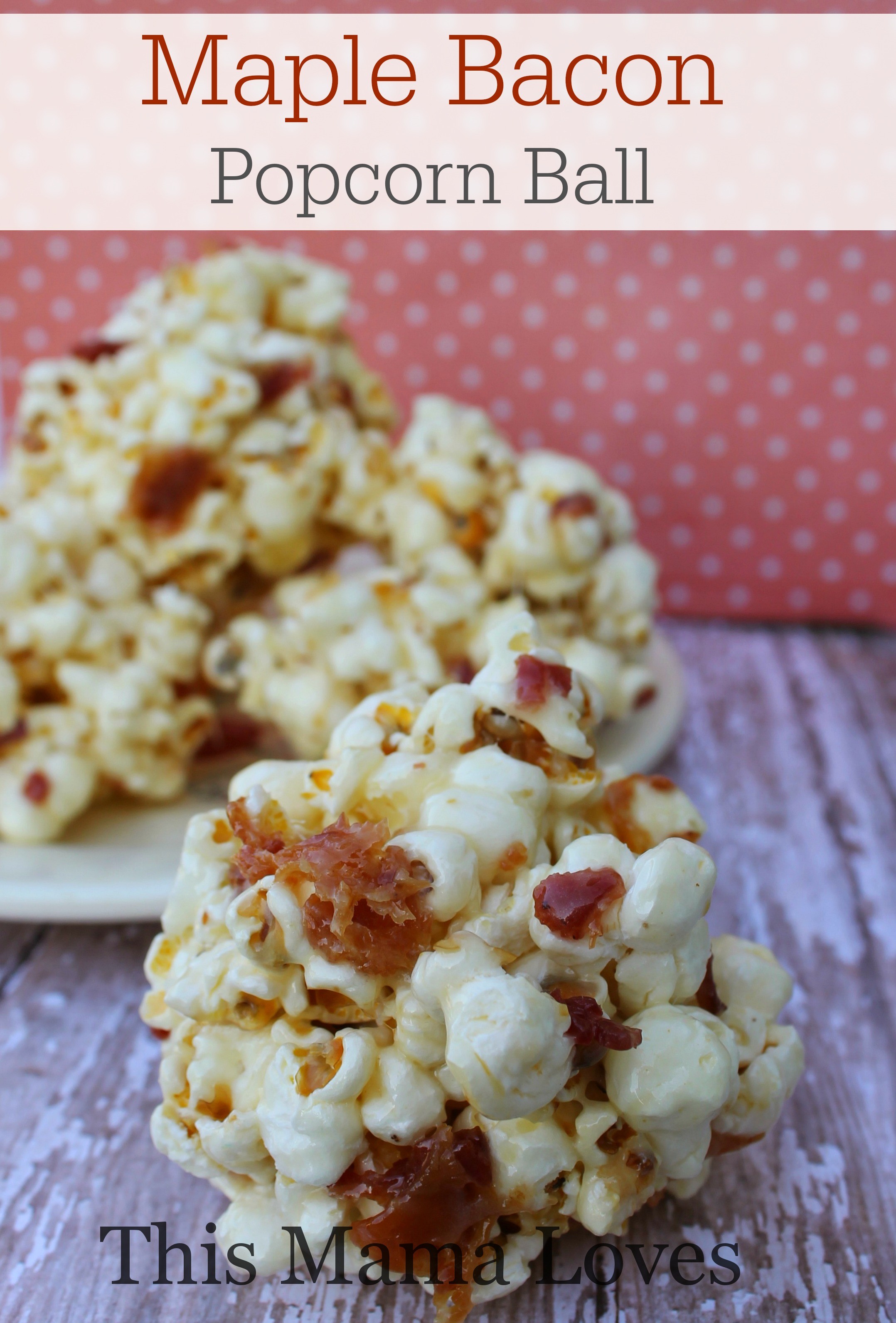 Maple Bacon Popcorn Ball Recipe - This Mama Loves