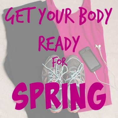 Four Ways to Get Your Body Ready For Spring