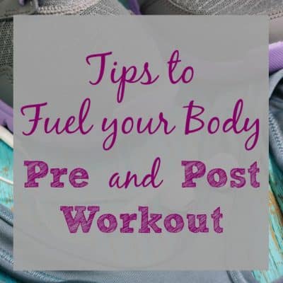 Tips For Fueling Your Body {Pre and Post Workout}