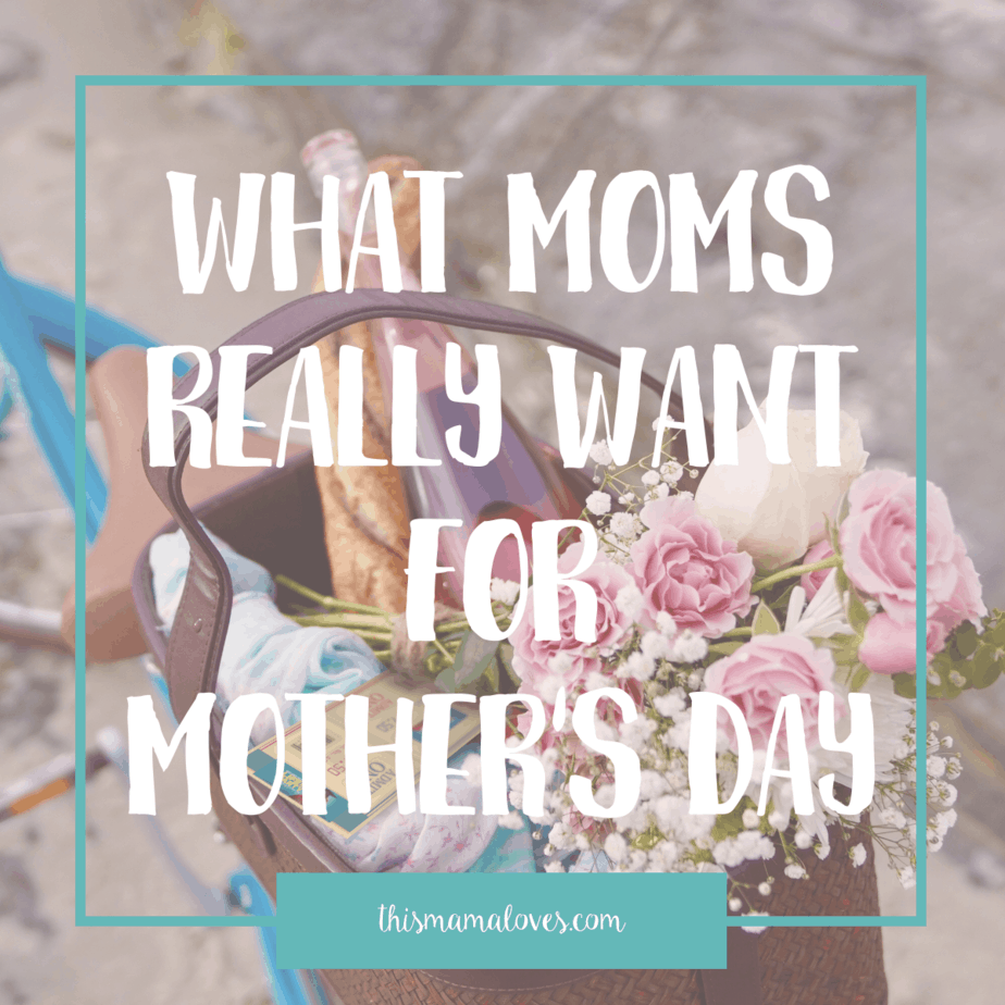 What Moms Really Want on Mother's Day This Mama Loves