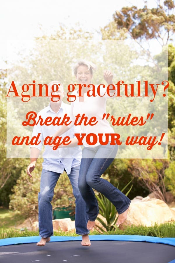 Aging gracefully? Break the rules and age YOUR way! #DisruptAging