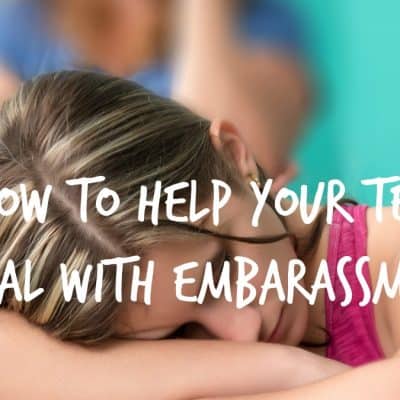 How to Help Your Teen Deal with Embarassment