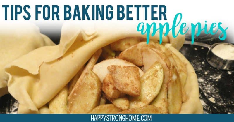 tips for better apple pies from happy strong home