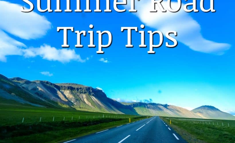 3 Summer Road Trip Tips