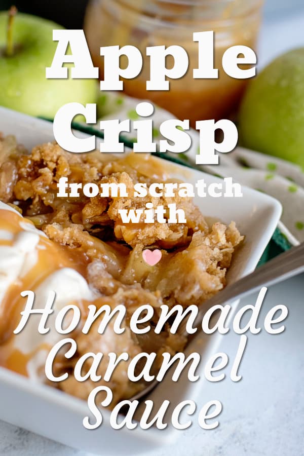 Apple Crisp from Scratch with Homemade Caramel Sauce