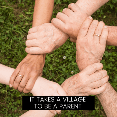 It takes a village to be a parent