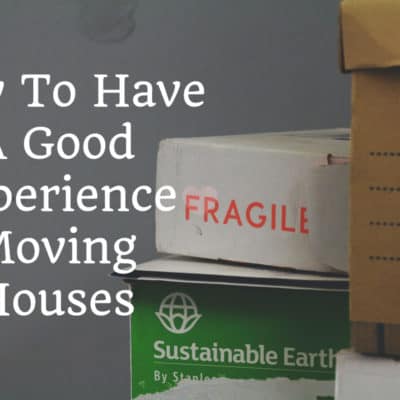 How To Have A Good Experience Moving Houses