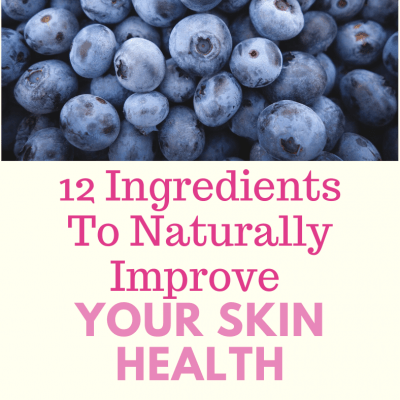 12 Ingredients To Naturally Improve Your Skin Health