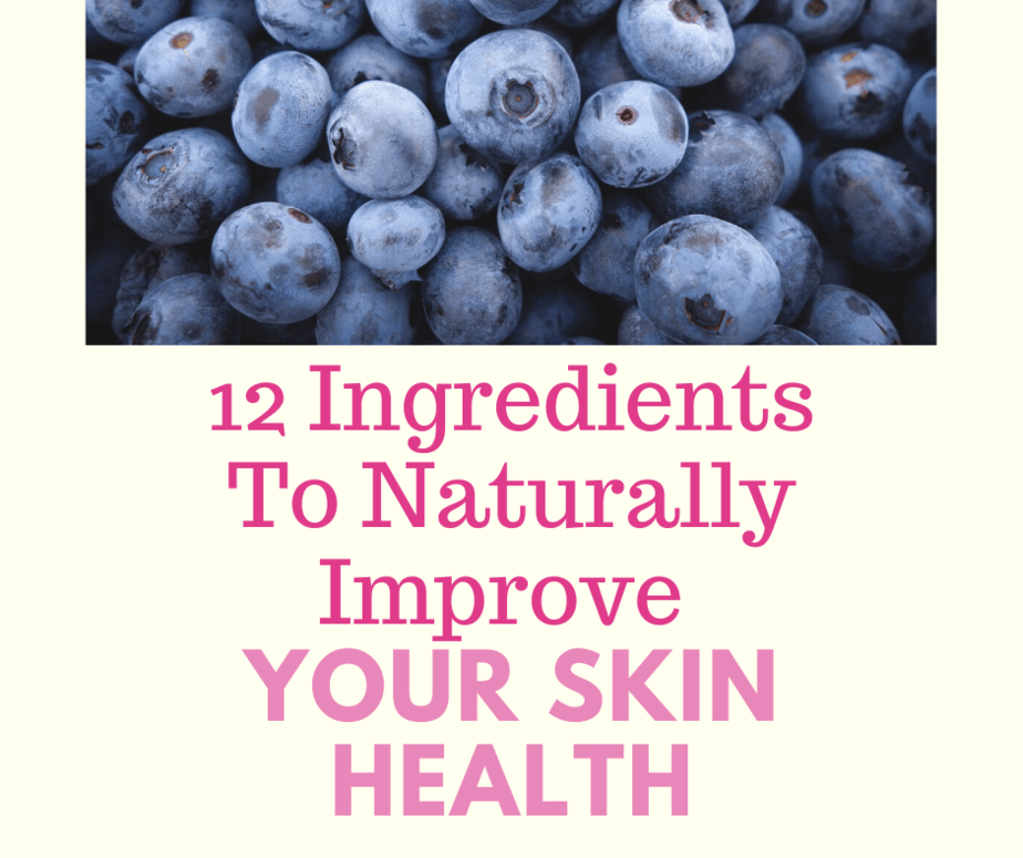 12 Ingredients To Naturally Improve Your Skin health