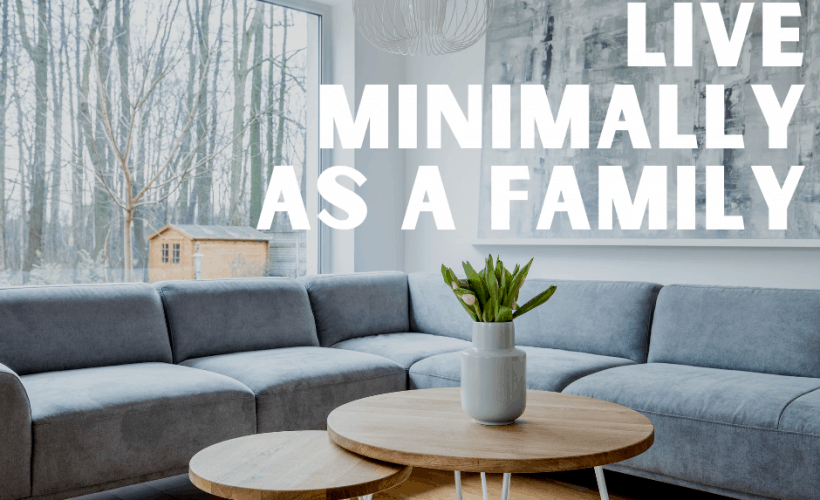 how to live minimally as a family