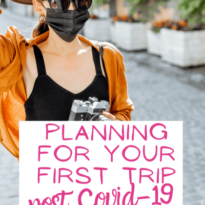 Planning Your First Post-COVID-19 Trip