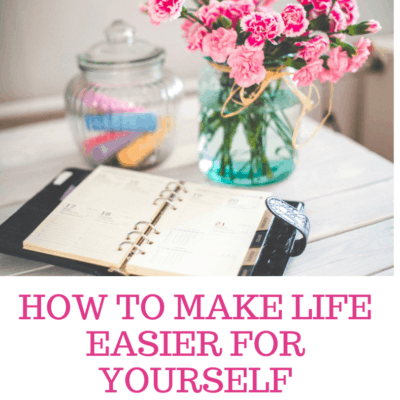 How To Make Life Easier For Yourself