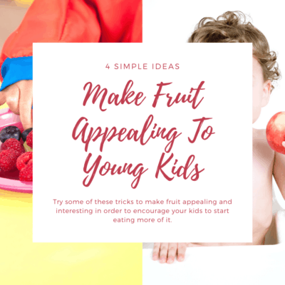 4 Simple Ideas To Make Fruit Appealing To Young Kids