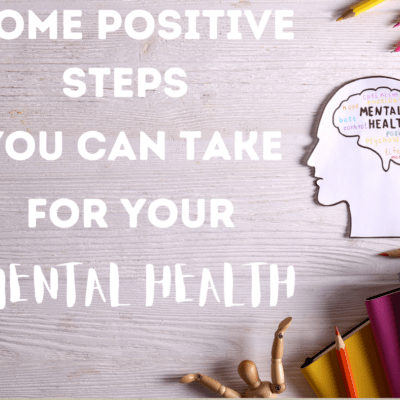 Some Positive Steps You Can Take for Your Mental Health