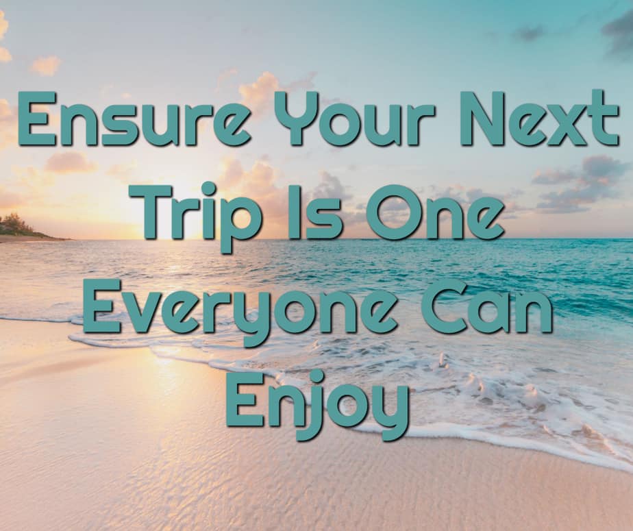 Ensure Your Next Trip Is One Everyone Can Enjoy text overlay onto sunset photo of beach where sand meets water