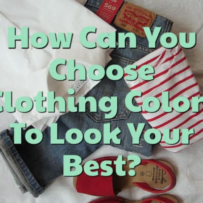 How Can You Choose Clothing Colors To Look Your Best?