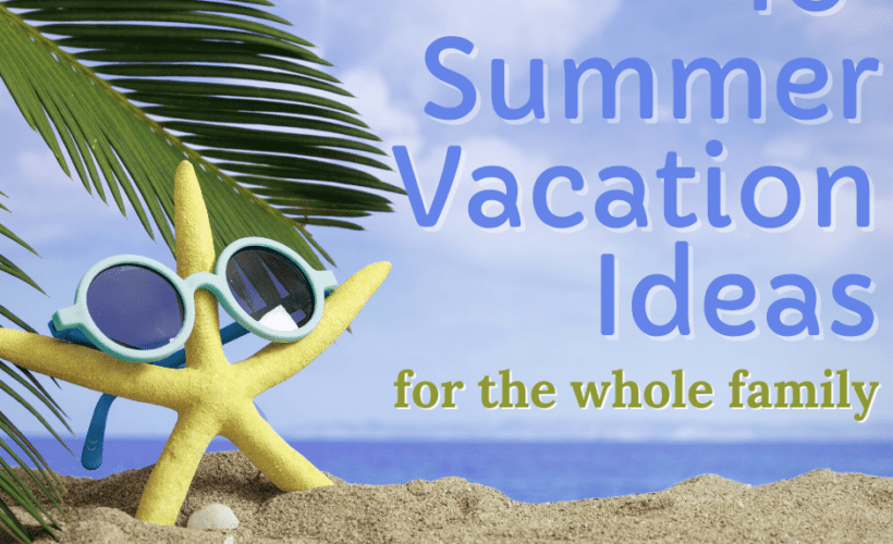 10 Things to Do During Summer Vacation as a Family