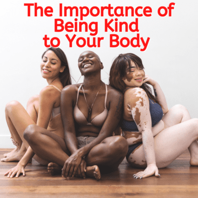 The Importance of Being Kind to Your Body