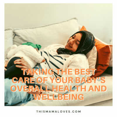 Taking the Best Care of your Baby’s  Overall Health and Wellbeing