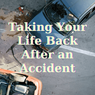 Taking Your Life Back After an Accident