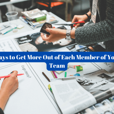 Ways to Get More Out of Each Member of Your Team