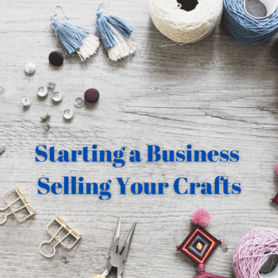 Starting a Business Selling Your Crafts