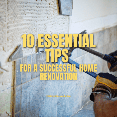 10 Essential Tips For A Successful Home Renovation