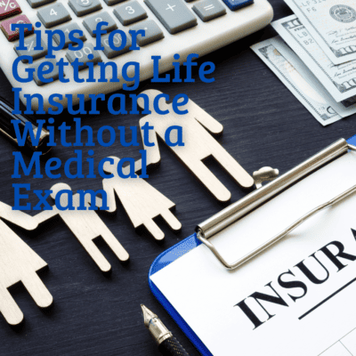Tips for Getting Life Insurance Without a Medical Exam