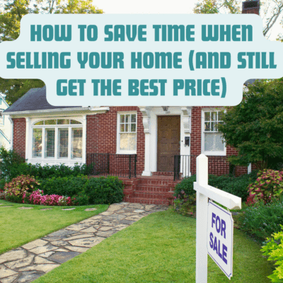 How to Save Time When Selling Your Home (And Still Get the Best Price)